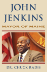 John Jenkins: Mayor of Maine By Chuck Radis Cover Image