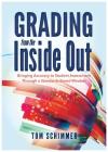 Grading from the Inside Out: Bringing Accuracy to Student Assessment Through a Standards-Based Mindset By Tom Schimmer Cover Image