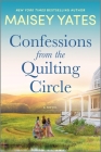 Confessions from the Quilting Circle By Maisey Yates Cover Image