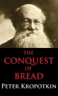Conquest of Bread: Dialectics Annotated Edition By Peter Kropotkin Cover Image