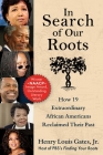 In Search of Our Roots: How 19 Extraordinary African Americans Reclaimed Their Past By Henry Louis Gates, Jr. Cover Image