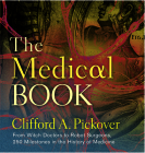 The Medical Book: From Witch Doctors to Robot Surgeons, 250 Milestones in the History of Medicine By Clifford A. Pickover Cover Image