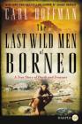 The Last Wild Men of Borneo: A True Story of Death and Treasure Cover Image