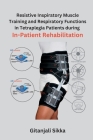 Resistive Inspiratory Muscle Training and Respiratory Functions in Tetraplegia Patients during In-Patient Rehabilitation By Gitanjali Sikka Cover Image
