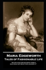 Maria Edgeworth - Tales of Fashionable Life: 'No man ever distinguished himself who could not bear to be laughed at'' By Maria Edgeworth Cover Image