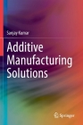 Additive Manufacturing Solutions By Sanjay Kumar Cover Image