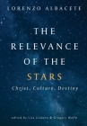 Relevance of the Stars: Christ, Culture, Destiny By Lorenzo Albacete, Lisa Lickona (Editor), Gregory Wolfe (Editor) Cover Image