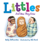 Littles: And How They Grow By Kelly DiPucchio, AG Ford (Illustrator) Cover Image