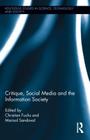 Critique, Social Media and the Information Society (Routledge Studies in Science #23) By Christian Fuchs (Editor), Marisol Sandoval (Editor) Cover Image