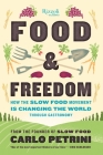 Food & Freedom: How the Slow Food Movement Is Changing the World Through Gastronomy By Carlo Petrini, John Irving (Translated by) Cover Image