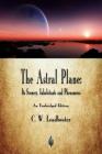 The Astral Plane: Its Scenery, Inhabitants and Phenomena Cover Image