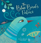 The Blue Bird's Palace By Orianne Lallemand, Carole Hénaff (Illustrator) Cover Image