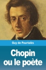 Chopin ou le poète By Guy de Pourtalès Cover Image