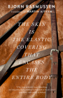 The Skin Is the Elastic Covering That Encases the Entire Body By Bjorn Rasmussen, Martin Aiken (Translator) Cover Image