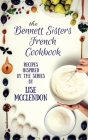 Bennett Sisters French Cookbook: Recipes inspired by the Mystery Series By Lise McClendon Cover Image