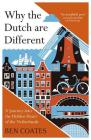 Why The Dutch Are Different: A Journey into the Hidden Heart of the Netherlands By Ben Coates Cover Image
