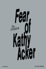 The Complete Fear of Kathy Acker By Jack Skelley, Amy Gerstler (Introduction by), Sabrina Tarasoff (Afterword by) Cover Image