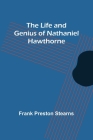 The Life and Genius of Nathaniel Hawthorne By Frank Preston Stearns Cover Image