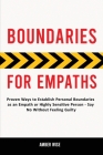 Boundaries for Empaths: Proven Ways to Establish Personal Boundaries as an Empath or Highly Sensitive Person - Say No Without Feeling Guilty By Amber Wise Cover Image