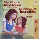My Mom is Awesome: English Spanish Bilingual Book (English Spanish Bilingual Collection) By Shelley Admont, Kidkiddos Books Cover Image