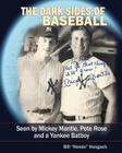 The Dark Sides of Baseball: Seen by MIckey Mantle, Pete Rose and a Yankee Batboy By Bill "hondo" Hongach Cover Image
