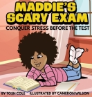 Maddie's Scary Exam: Conquer Stress Before the Test By Tosh Cole, Cameron Wilson (Illustrator), Emphaloz Digital (Designed by) Cover Image