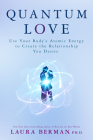 Quantum Love: Use Your Body's Atomic Energy to Create the Relationship You Desire By Laura Berman, Ph.D. Cover Image