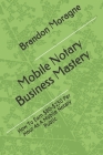 Mobile Notary Business Mastery: How To Earn $80-$250 Per Hour As A Mobile Notary Public Cover Image