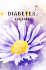 Diabetes Log Book: Beautiful daisy flower: Daily Record Book for tracking blood, glucose, Sugar Level every day Total 53 Weeks / Before & By Craig O. Pitt Cover Image