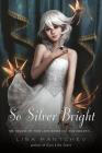 So Silver Bright (Theatre Illuminata #3) By Lisa Mantchev Cover Image