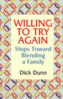 Willing to Try Again: Steps Toward Blending a Family By Dick Dunn Cover Image
