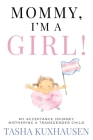 Mommy, I'm a Girl!: My Acceptance Journey Mothering a Transgender Child By Tasha Kuxhausen Cover Image