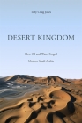 Desert Kingdom: How Oil and Water Forged Modern Saudi Arabia By Toby Craig Jones Cover Image