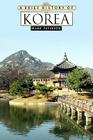 A Brief History of Korea By Mark Peterson, Phillip Margulies (With) Cover Image