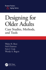 Designing for Older Adults: Case Studies, Methods, and Tools By Walter Boot, Neil Charness, Sara J. Czaja Cover Image