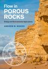 Flow in Porous Rocks: Energy and Environmental Applications By Andrew W. Woods Cover Image