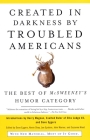Created in Darkness by Troubled Americans: The Best of McSweeney's Humor Category By Dave Eggers (Editor) Cover Image