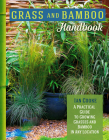 Grass and Bamboo Handbook: A Practical Guide to Growing Grasses and Bamboo in Any Location By Ian Cooke Cover Image