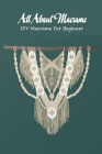 All About Macrame: DIY Macrame For Beginner: All About Macrame Cover Image