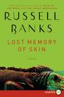 Lost Memory of Skin: A Novel By Russell Banks Cover Image