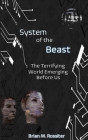 System of the Beast: The Terrifying World Emerging Before Us By Brian M. Rossiter Cover Image
