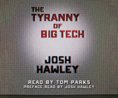 The Tyranny of Big Tech By Josh Hawley, Tom Parks (Read by) Cover Image