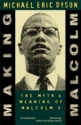 Making Malcolm: The Myth and Meaning of Malcolm X By Michael Eric Dyson Cover Image