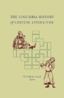 The Columbia History of Chinese Literature By Victor Mair (Editor) Cover Image