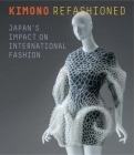 Kimono Refashioned: Japan's Impact on International Fashion By Yuki Morishima, Akiko Fukai (Introduction by), Rie Nii Cover Image
