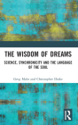 The Wisdom of Dreams: Science, Synchronicity and the Language of the Soul By Greg Mahr, Christopher Drake Cover Image