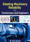 Rotating Machinery Reliability for Technicians and Engineers By W. Ron Brook Cover Image