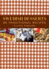 Swedish Desserts: 80 Traditional Recipes By Cecilia Vikbladh Cover Image