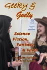 Geeky & Godly: Science Fiction, Fantasy, & Faith Cover Image