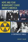 Hope and Fear in Margaret Chase Smith's America: A Continuous Tangle By Gregory P. Gallant Cover Image
